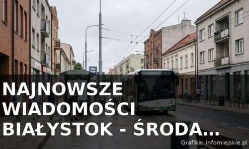 Najnowsze wiadomości Białystok – Środa 05.08.2026