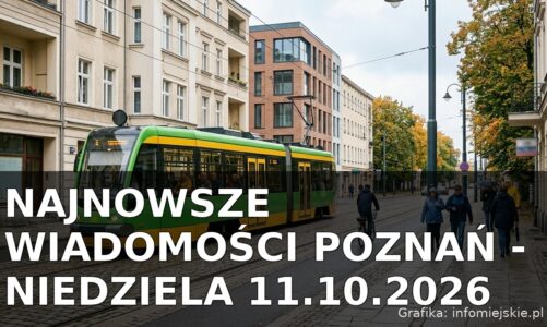 Najnowsze wiadomości Poznań – Niedziela 11.10.2026