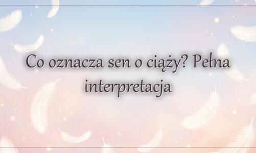 Co oznacza sen o ciąży? Pełna interpretacja