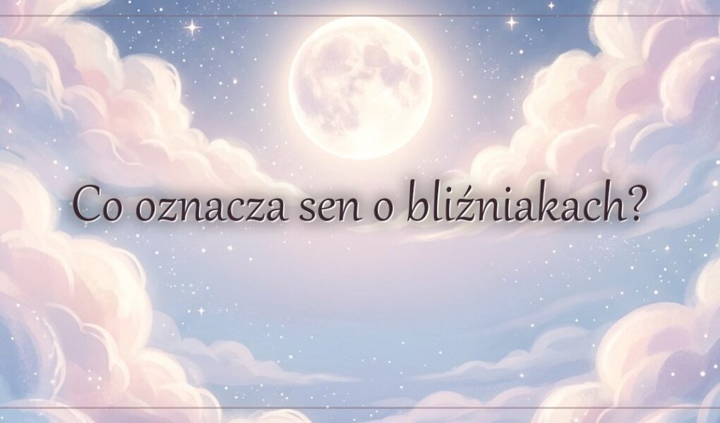 Co oznacza sen o bliźniakach?