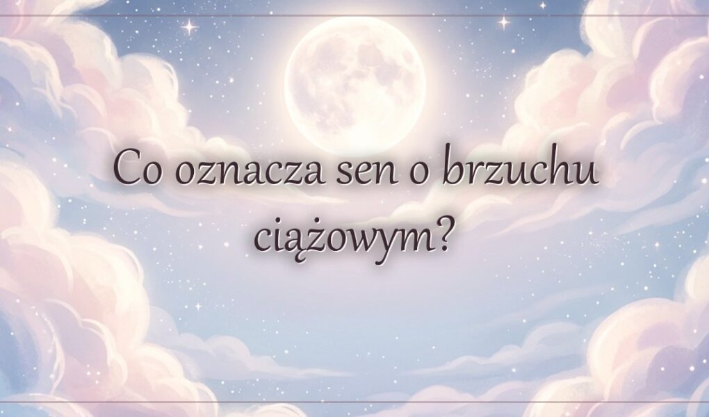 Co oznacza sen o brzuchu ciążowym?