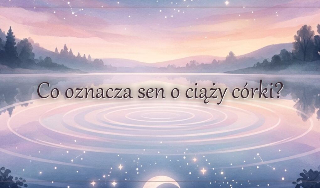 Co oznacza sen o ciąży córki?