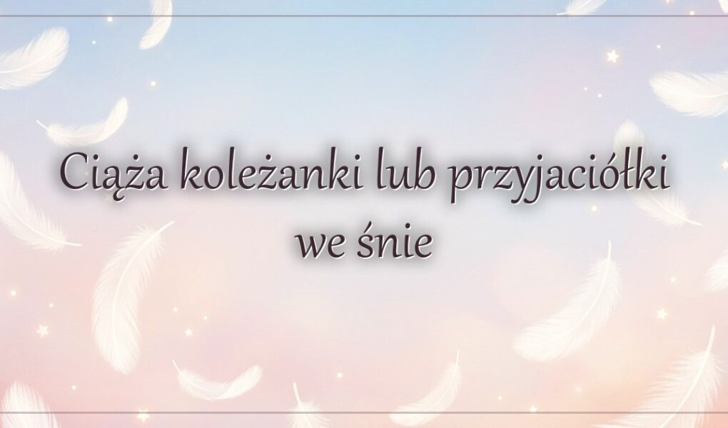Ciąża koleżanki lub przyjaciółki we śnie