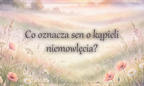 Co oznacza sen o kąpieli niemowlęcia?