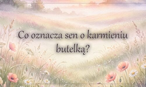 Co oznacza sen o karmieniu butelką?