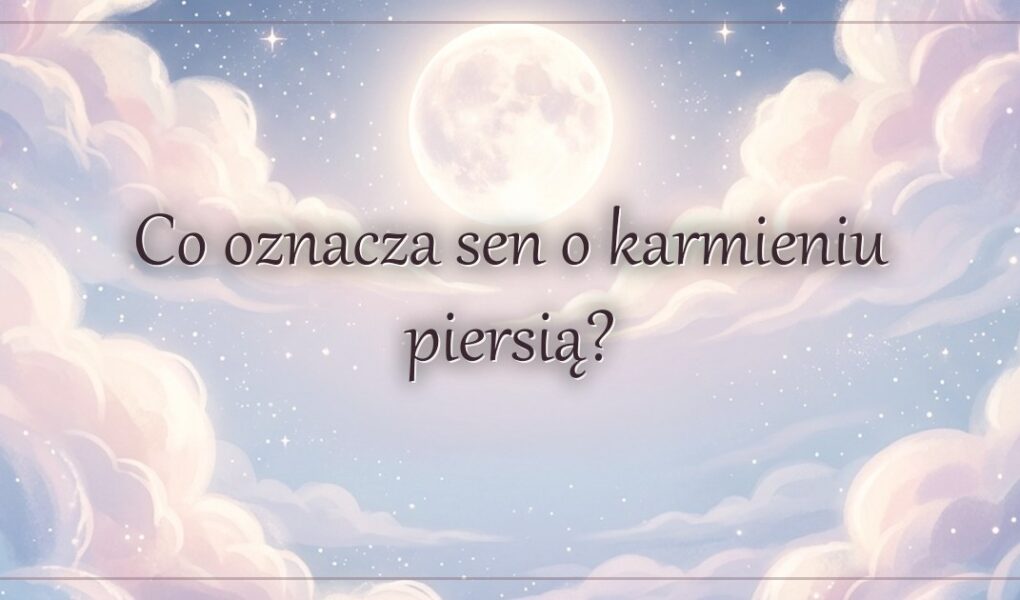 Co oznacza sen o karmieniu piersią?