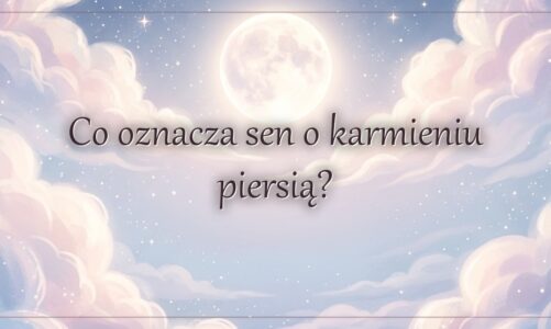 Co oznacza sen o karmieniu piersią?