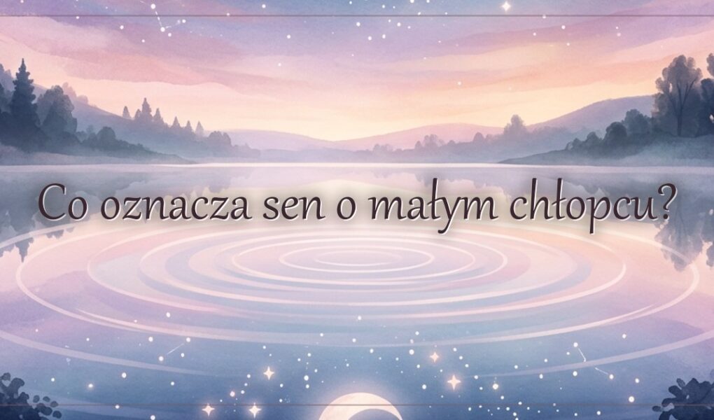 Co oznacza sen o małym chłopcu?
