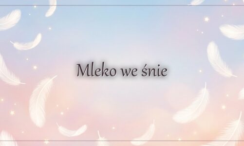 Mleko we śnie – co oznacza widzieć mleko?