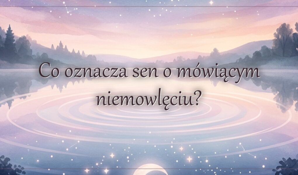 Co oznacza sen o mówiącym niemowlęciu?