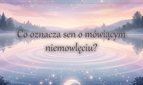 Co oznacza sen o mówiącym niemowlęciu?