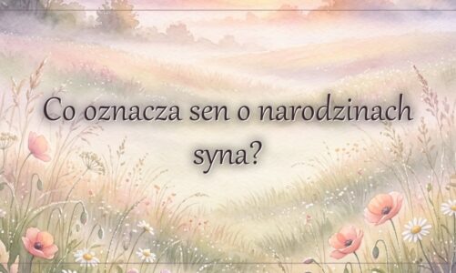 Co oznacza sen o narodzinach syna?
