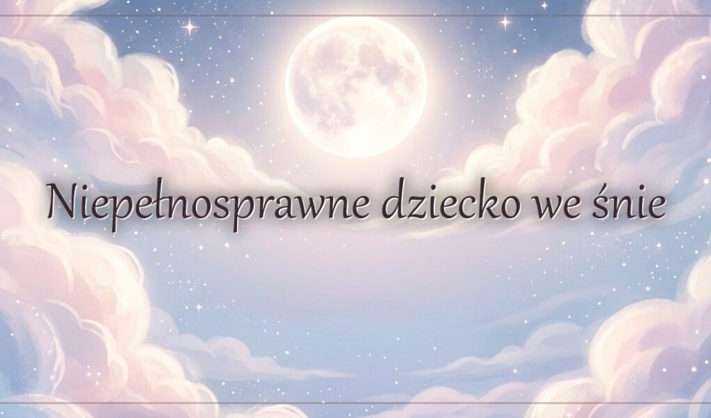 Niepełnosprawne dziecko we śnie