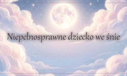 Niepełnosprawne dziecko we śnie
