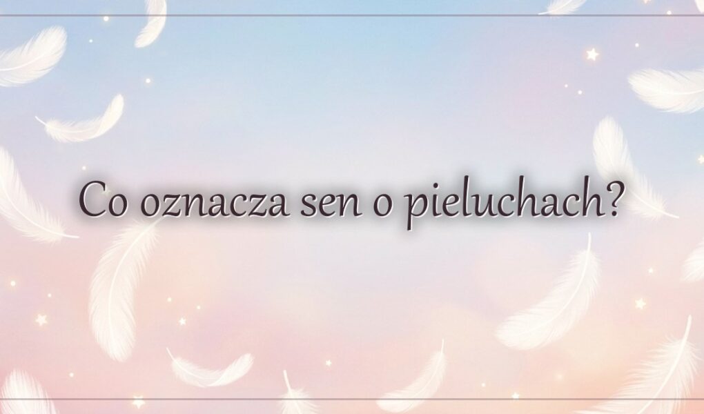 Co oznacza sen o pieluchach?