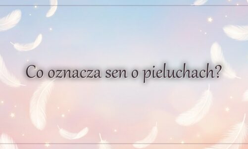 Co oznacza sen o pieluchach?