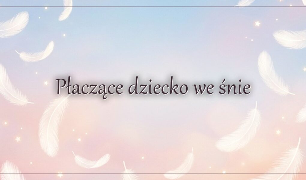 Płaczące dziecko we śnie