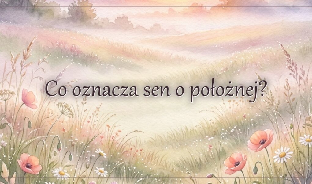 Co oznacza sen o położnej?
