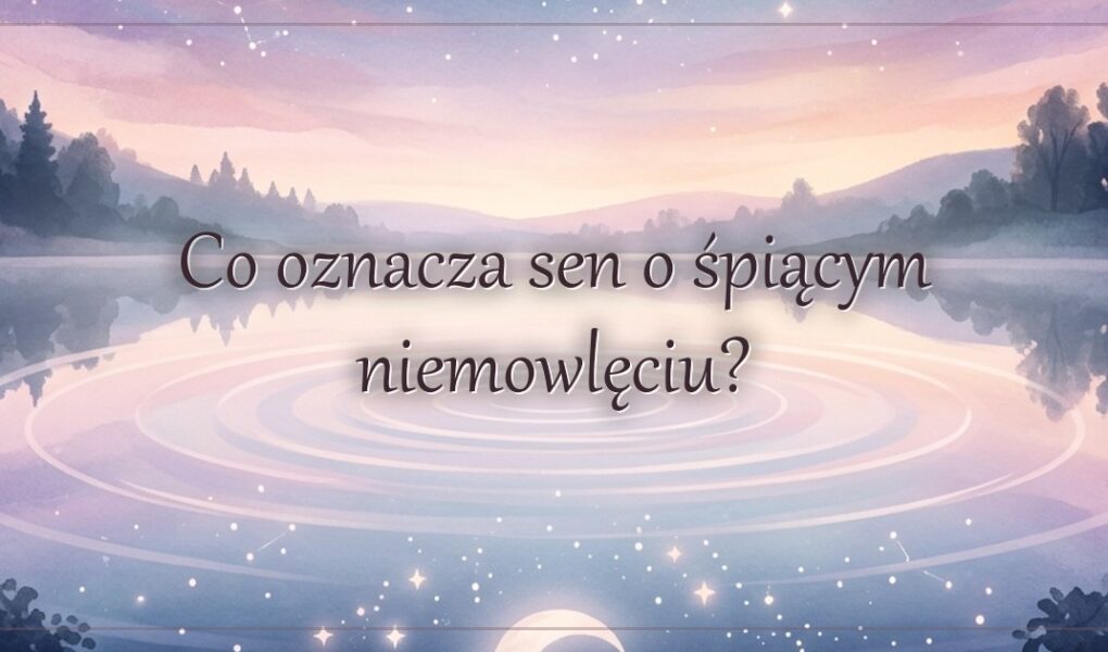 Co oznacza sen o śpiącym niemowlęciu?