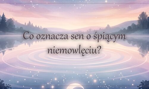 Co oznacza sen o śpiącym niemowlęciu?