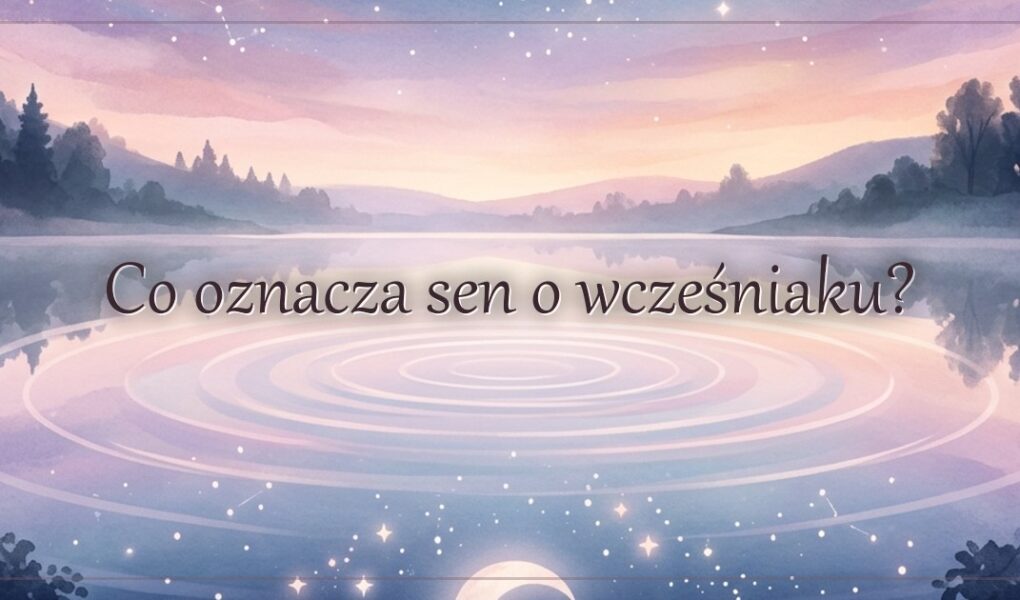 Co oznacza sen o wcześniaku?