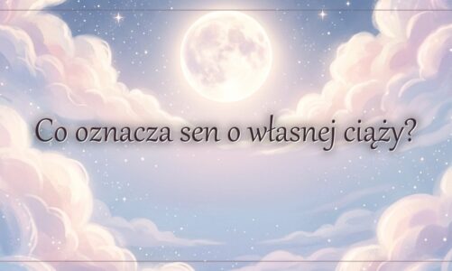 Co oznacza sen o własnej ciąży?