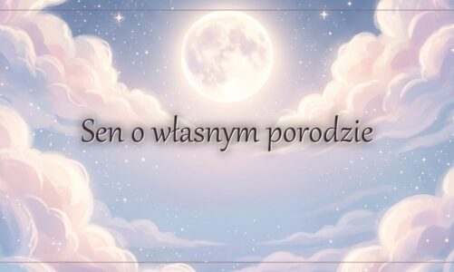 Sen o własnym porodzie