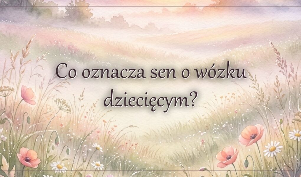 Co oznacza sen o wózku dziecięcym?