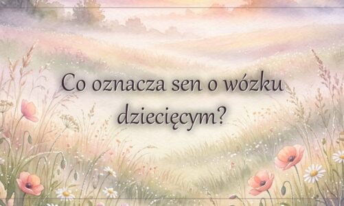 Co oznacza sen o wózku dziecięcym?