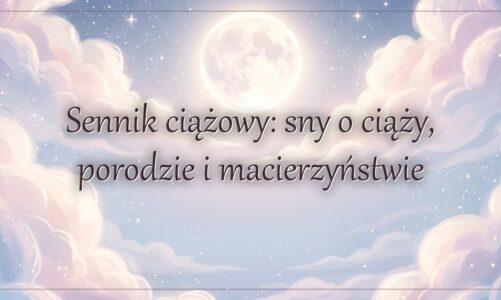 Sennik ciążowy: sny o ciąży, porodzie i macierzyństwie
